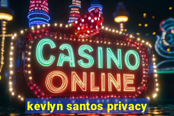 kevlyn santos privacy